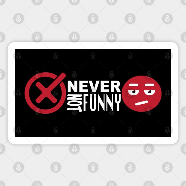 NEVER NOT FUNNY Magnet by murshid